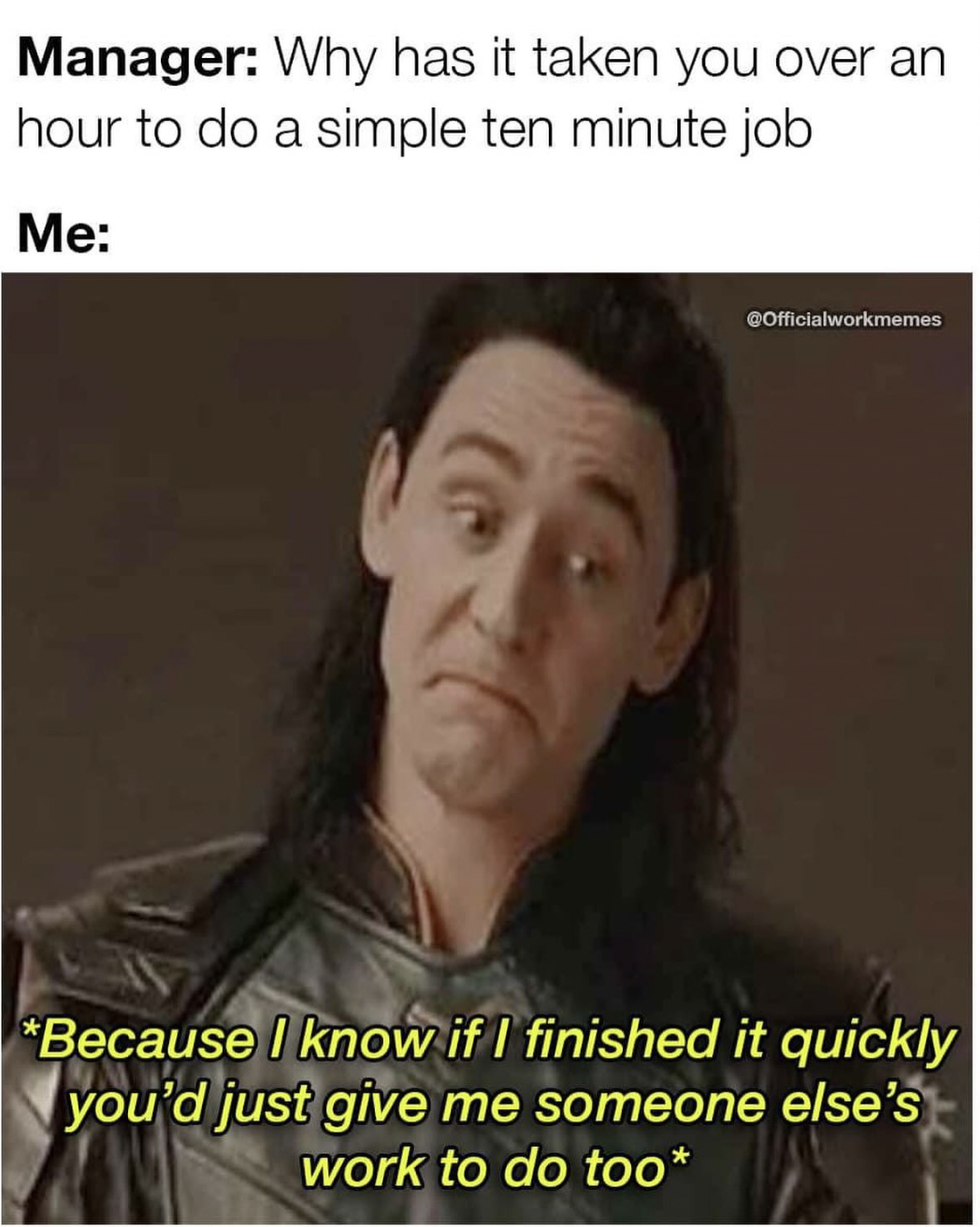 photo caption - Manager Why has it taken you over an hour to do a simple ten minute job Me Cofficialworkmemes Because I know if I finished it quickly you'd just give me someone else's work to do too